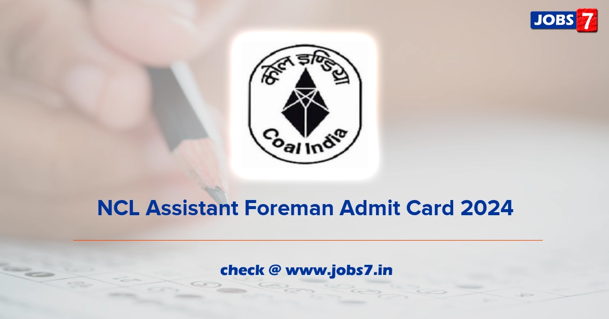 NCL Assistant Foreman Admit Card 2024, Exam Date @ nclcil.in