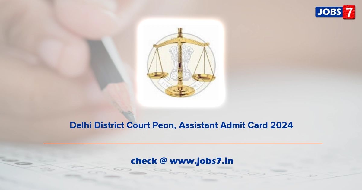 Delhi District Court Peon, Assistant Admit Card 2024, Exam Date @ delhidistrictcourts.nic.in