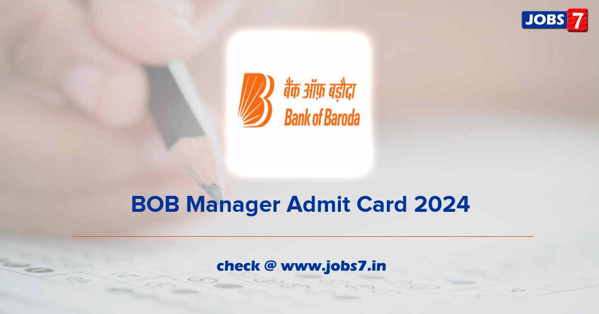 BOB Manager Admit Card 2024, Exam Date @ www.bankofbaroda.in