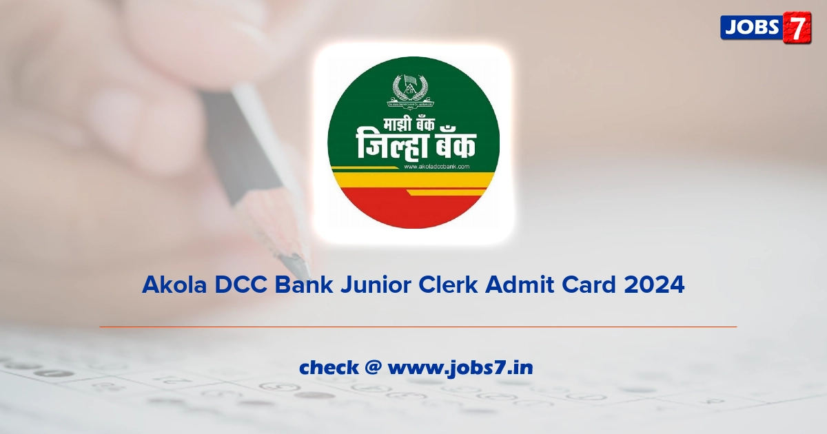 Akola DCC Bank Junior Clerk Admit Card 2024, Exam Date @ www.akoladccbank.com