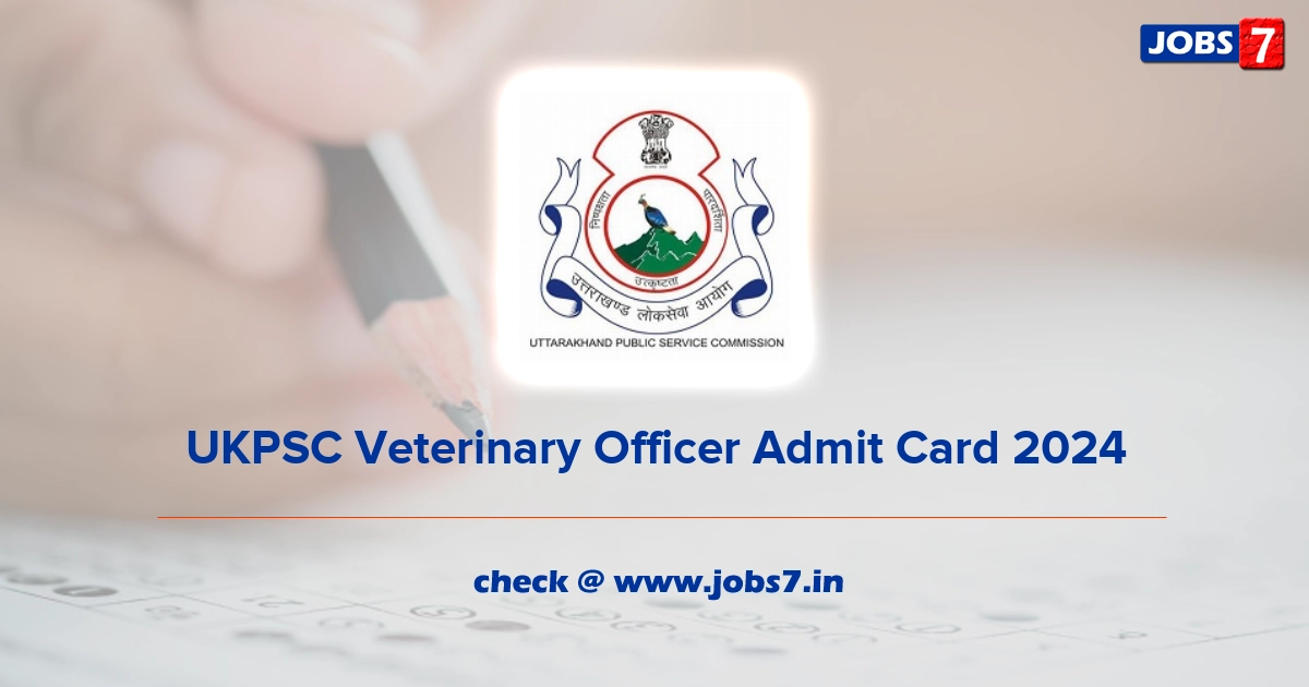 UKPSC Veterinary Officer Admit Card 2024 (Out), Exam Date @ ukpsc.gov.in