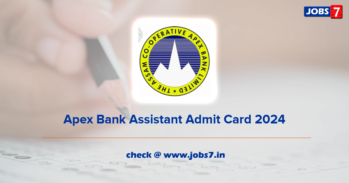 Apex Bank Assistant Admit Card 2024, Exam Date @ www.apexbankassam.com