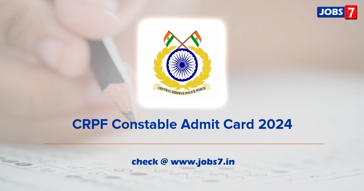 CRPF Constable Admit Card 2024, Exam Date @ crpf.gov.in