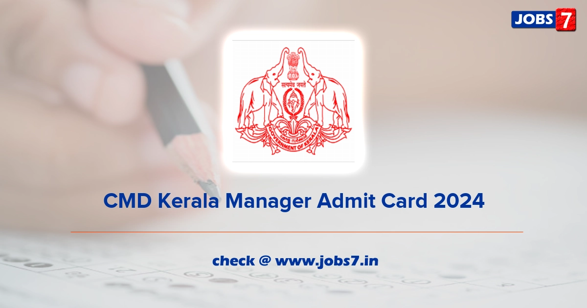 CMD Kerala Manager Admit Card 2024, Exam Date @ www.cmdkerala.net