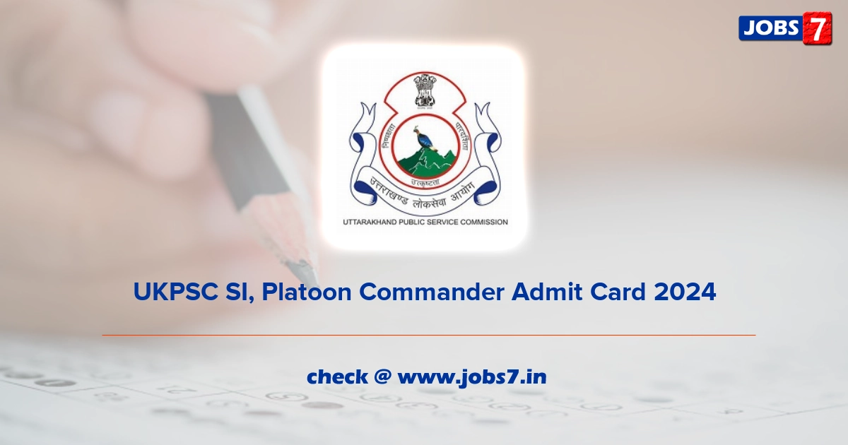 UKPSC SI, Platoon Commander Admit Card 2024, Exam Date @ ukpsc.gov.in