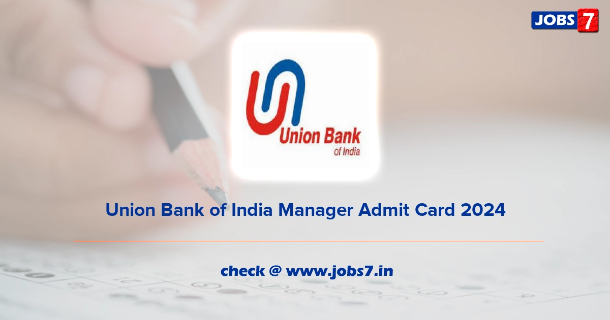 Union Bank of India Manager Admit Card 2024, Exam Date @ www.unionbankofindia.co.in