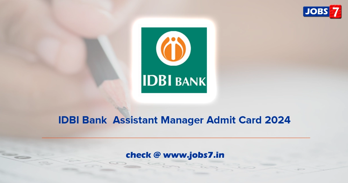 IDBI Bank  Assistant Manager Admit Card 2024, Exam Date @ www.idbibank.in