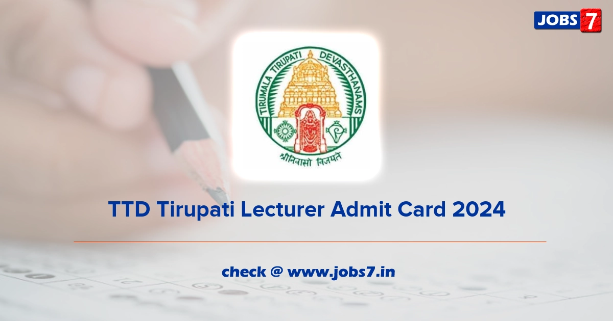 TTD Tirupati Lecturer Admit Card 2024, Exam Date @ www.tirumala.org