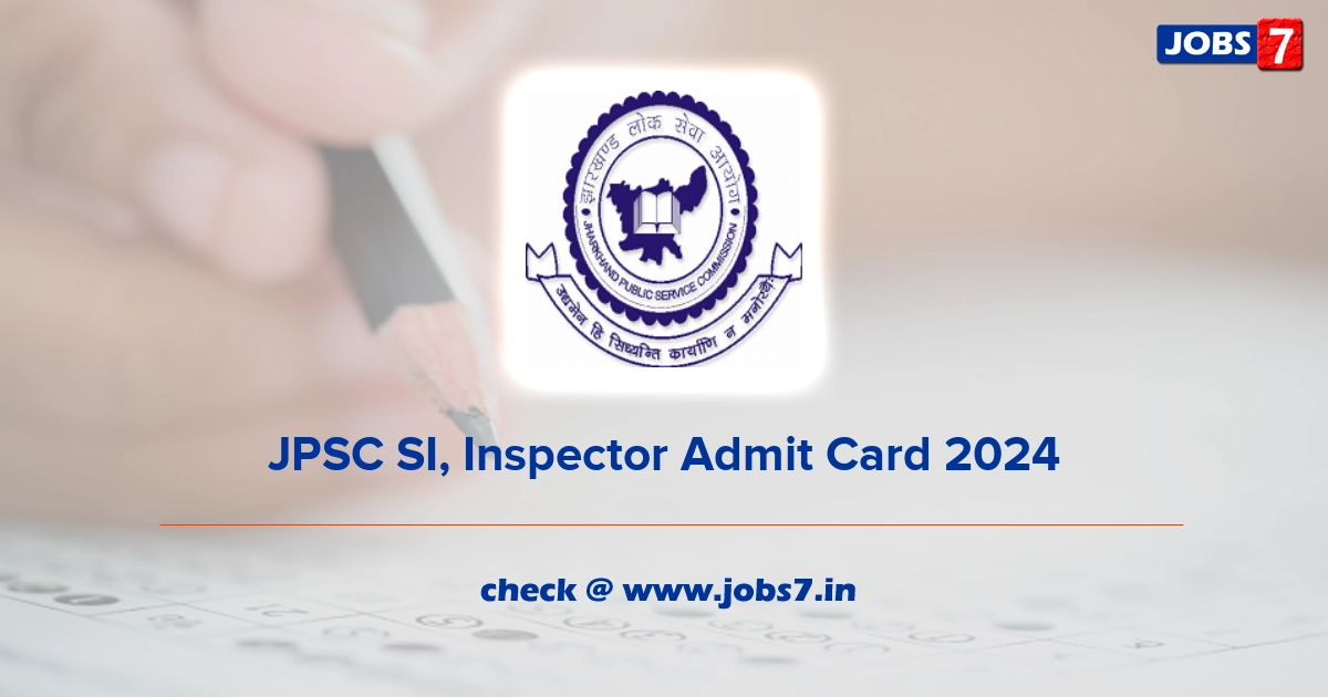 JPSC SI, Inspector Admit Card 2024, Exam Date @ www.jpsc.gov.in