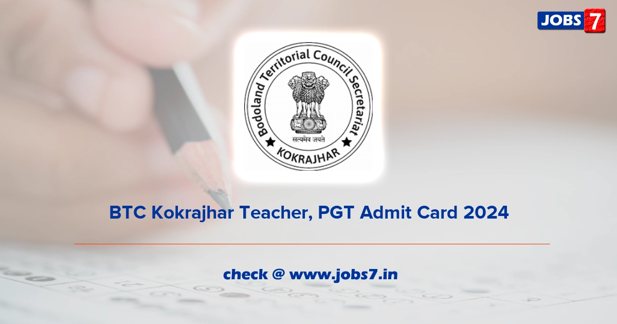 BTC Kokrajhar Teacher, PGT Admit Card 2024, Exam Date @ education.bodoland.gov.in