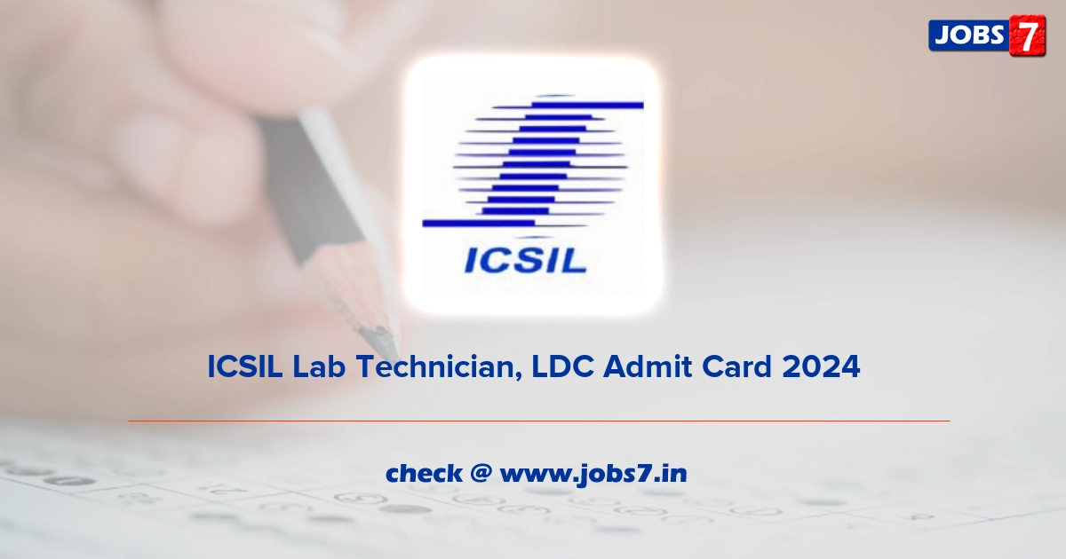 ICSIL Lab Technician, LDC Admit Card 2024, Exam Date @ icsil.in