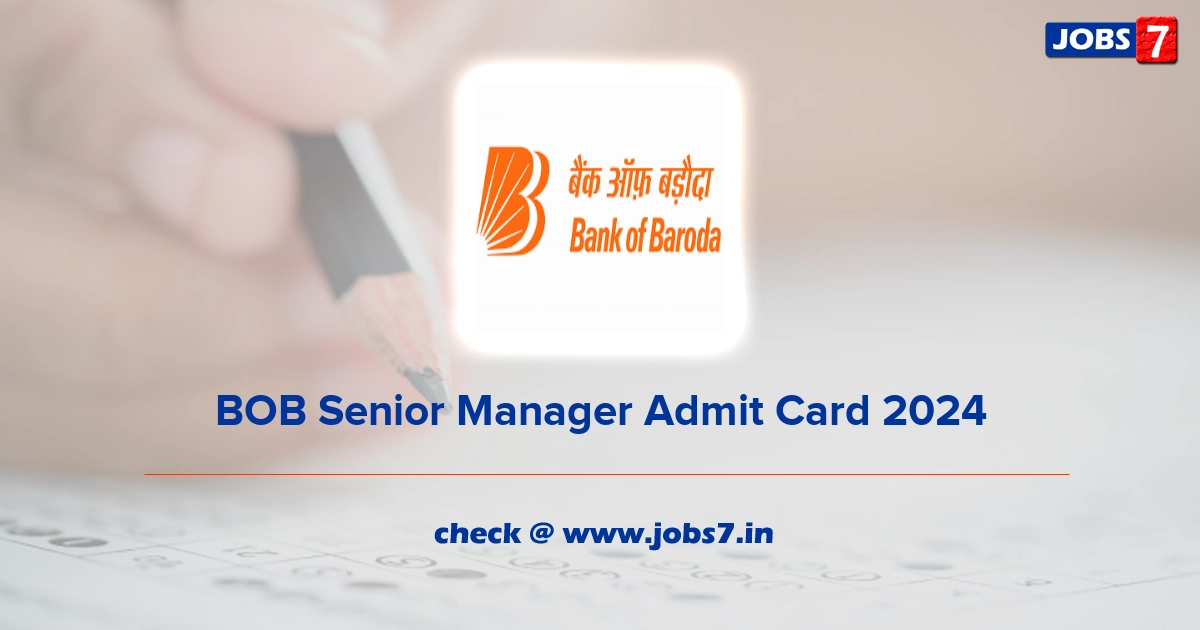 BOB Senior Manager Admit Card 2024, Exam Date @ www.bankofbaroda.in