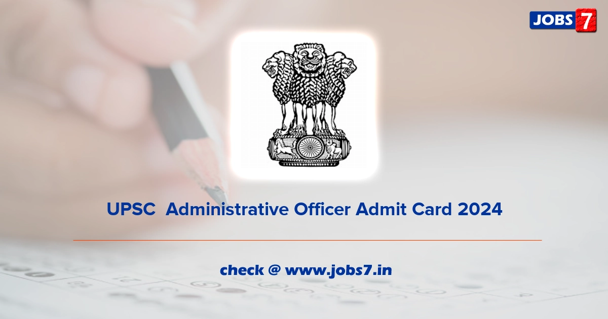 UPSC  Administrative Officer Admit Card 2024, Exam Date @ www.upsc.gov.in