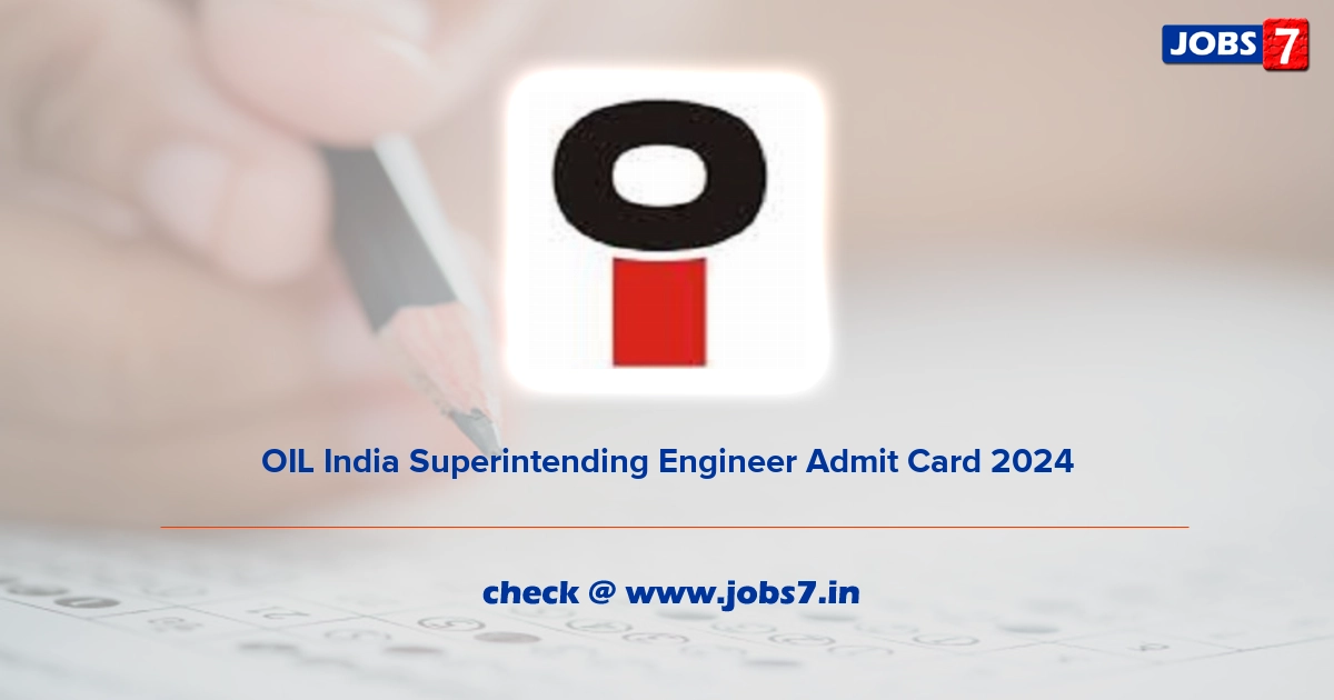 OIL India Superintending Engineer Admit Card 2024, Exam Date @ www.oil-india.com