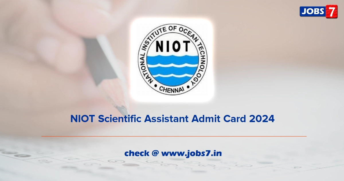 NIOT Scientific Assistant Admit Card 2024, Exam Date @ www.niot.res.in
