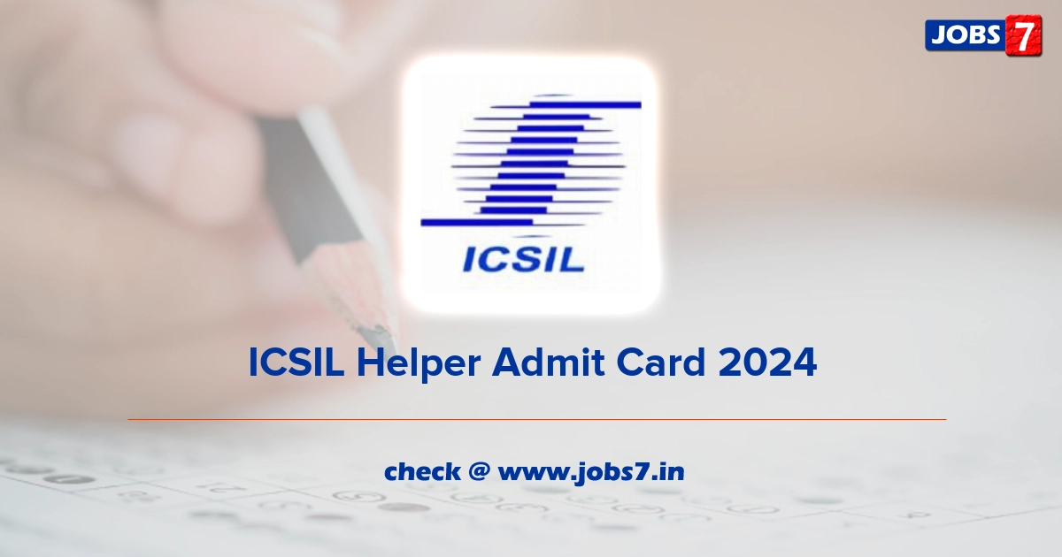 ICSIL Helper Admit Card 2024, Exam Date @ icsil.in