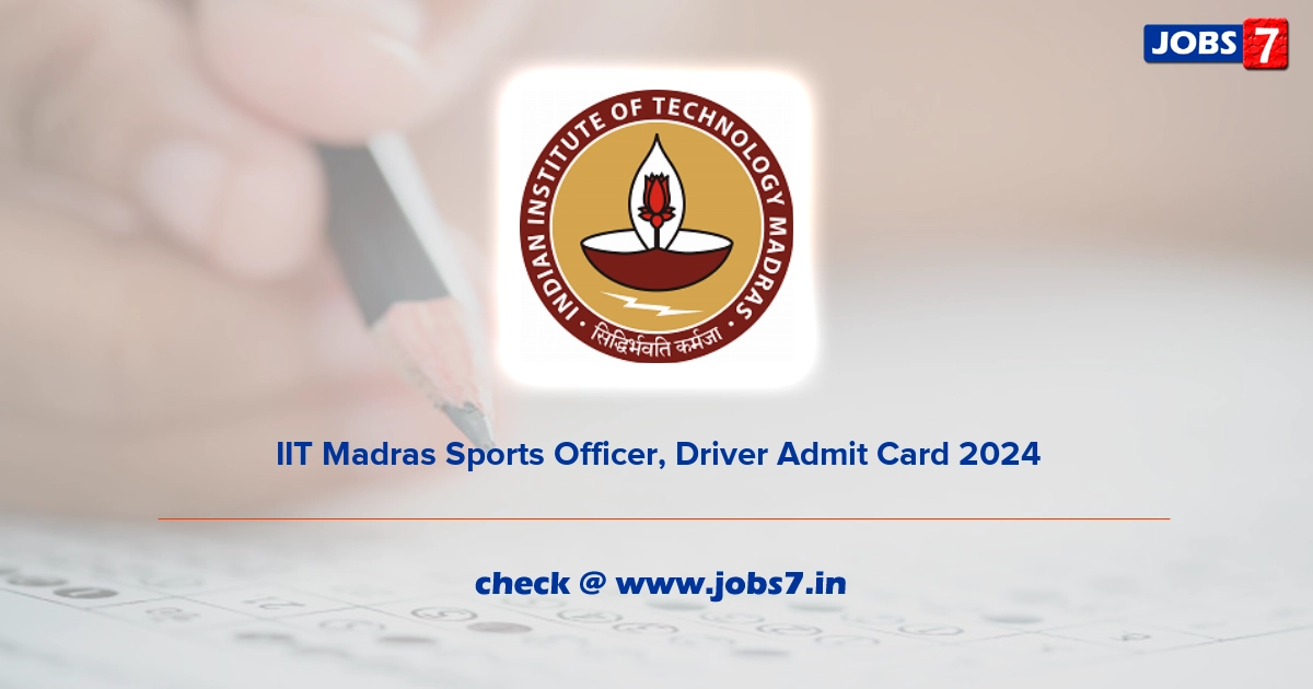 IIT Madras Sports Officer, Driver Admit Card 2024, Exam Date @ www.iitm.ac.in