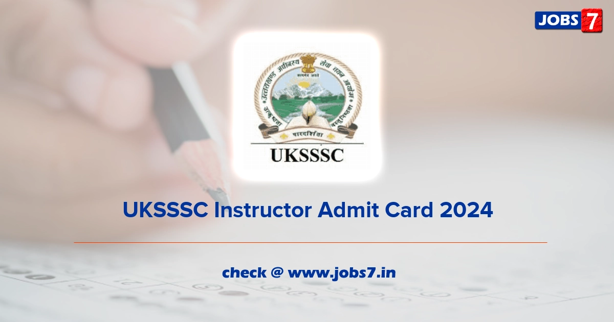 UKSSSC Instructor Admit Card 2024, Exam Date @ sssc.uk.gov.in