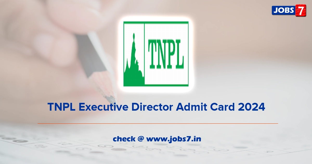 TNPL Executive Director Admit Card 2024, Exam Date @ www.tnpl.com