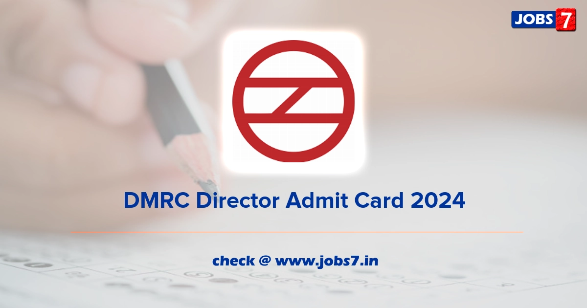 DMRC Director Admit Card 2024, Exam Date @ www.delhimetrorail.com
