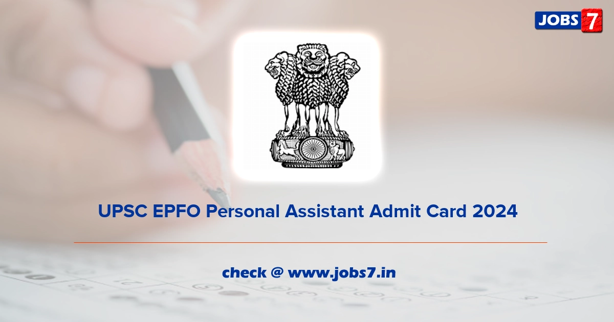 UPSC EPFO Personal Assistant Admit Card 2024, Exam Date @ www.upsc.gov.in
