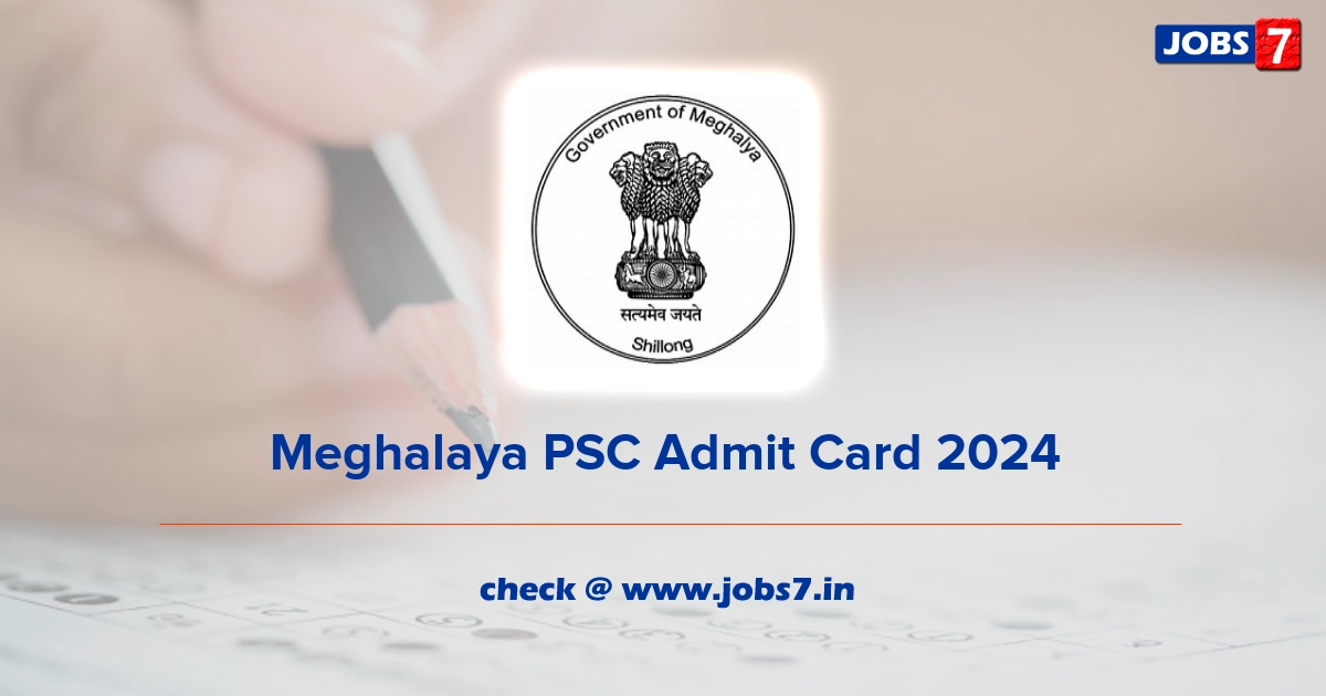 Meghalaya PSC Admit Card 2024, Exam Date @ mpsc.nic.in