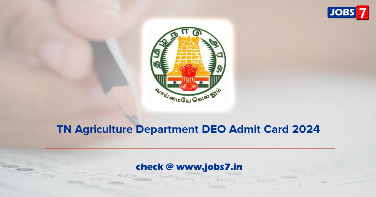 TN Agriculture Department DEO Admit Card 2024, Exam Date @ www.agrimark.tn.gov.in