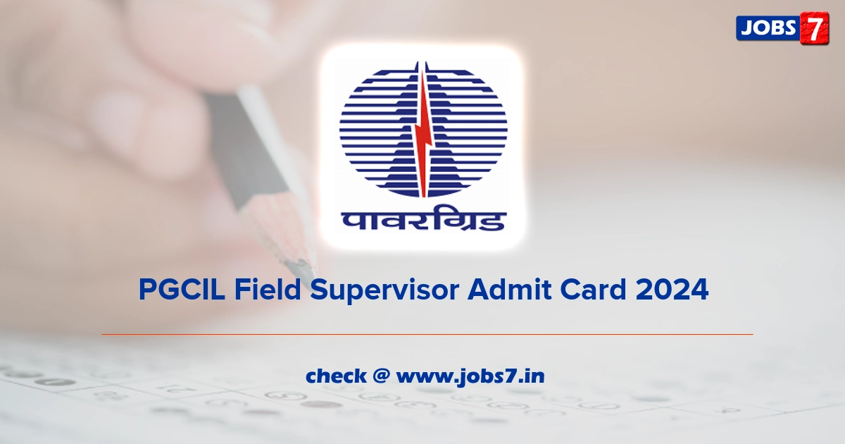 PGCIL Field Supervisor Admit Card 2024, Exam Date @ www.powergridindia.com