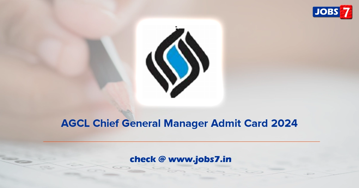 AGCL Chief General Manager Admit Card 2024, Exam Date @ assamgas.org