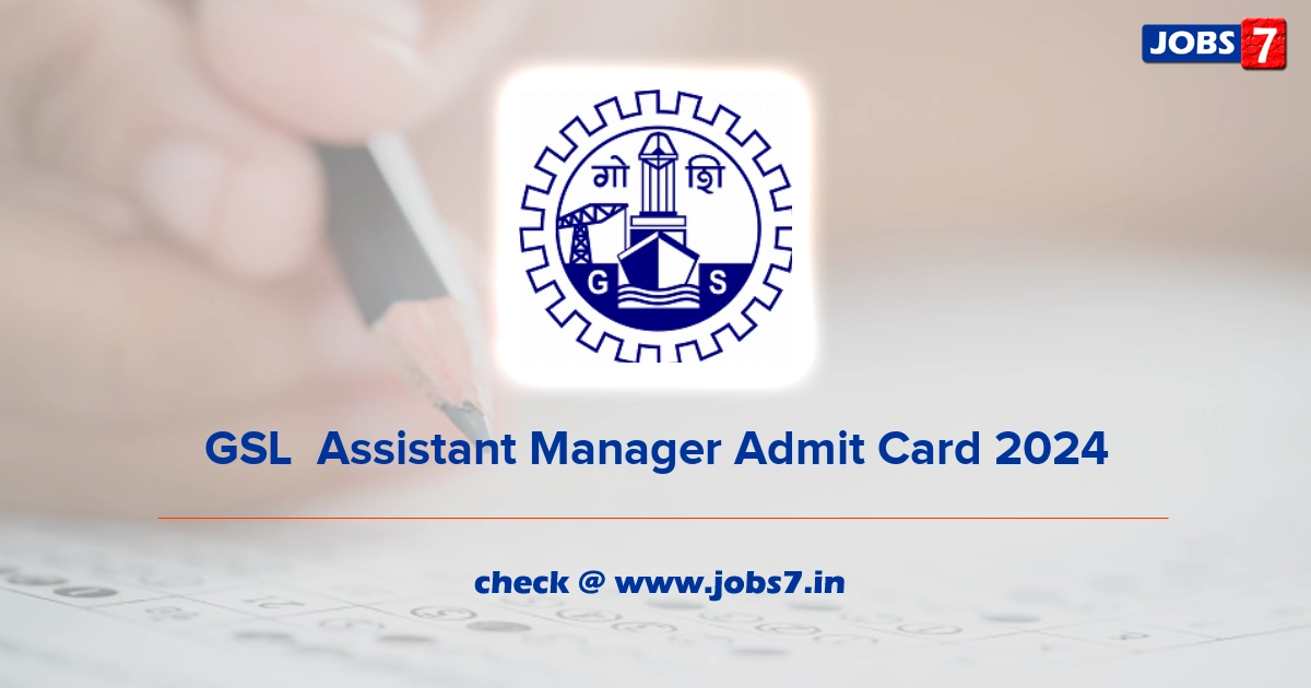 GSL  Assistant Manager Admit Card 2024, Exam Date @ goashipyard.in