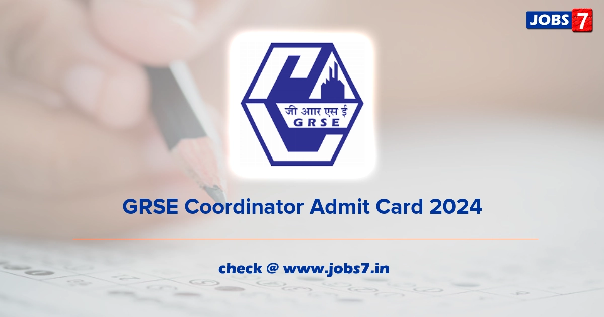 GRSE Coordinator Admit Card 2024, Exam Date @ grse.in