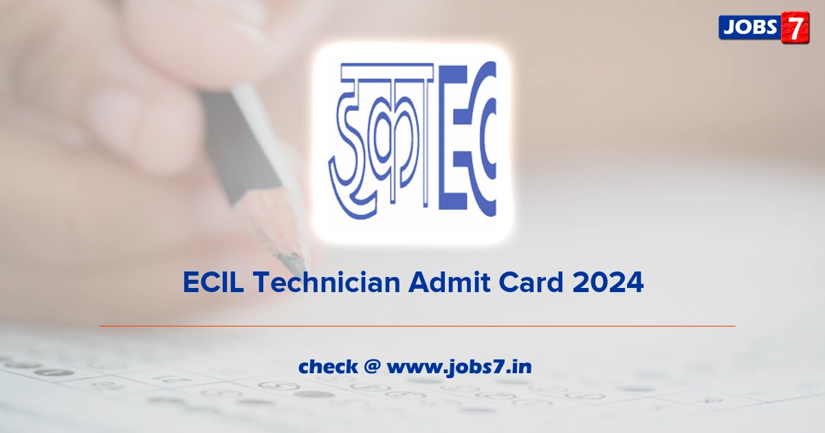 ECIL Technician Admit Card 2024, Exam Date @ www.ecil.co.in