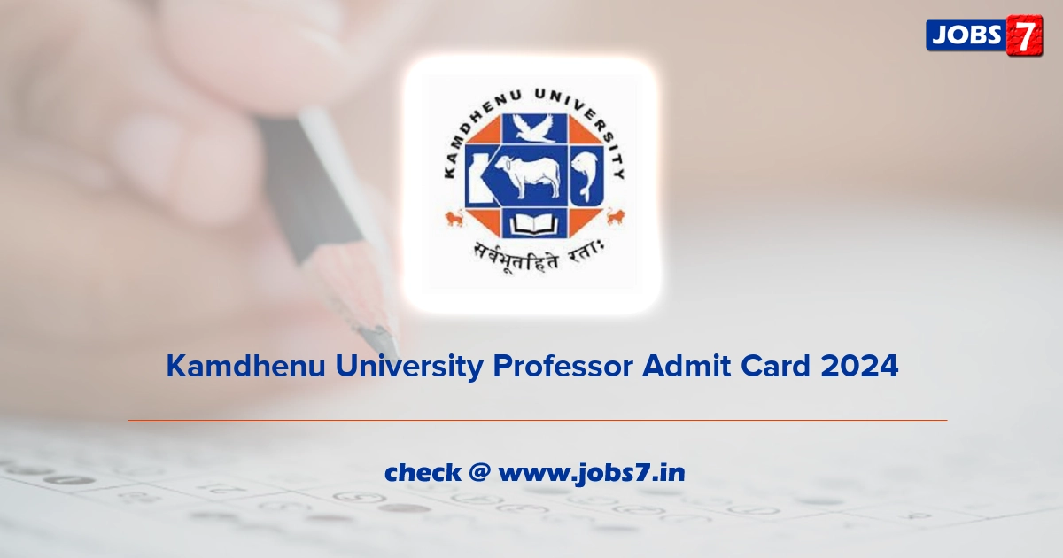 Kamdhenu University Professor Admit Card 2024, Exam Date @ www.kamdhenuuni.edu.in