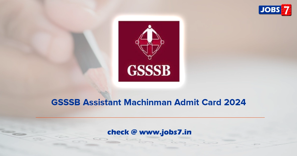 GSSSB Assistant Machinman Admit Card 2024, Exam Date @ gsssb.gujarat.gov.in