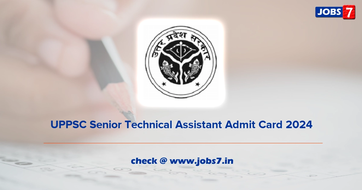 UPPSC Senior Technical Assistant Admit Card 2024, Exam Date @ uppsc.up.nic.in