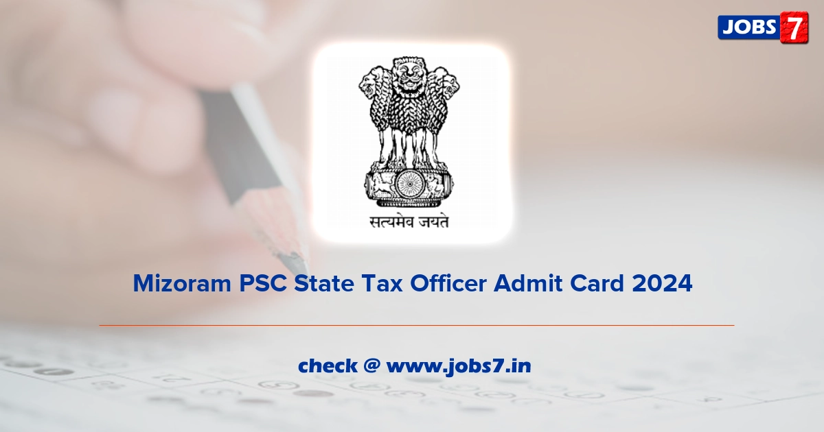 Mizoram PSC State Tax Officer Admit Card 2024, Exam Date @ mpsc.mizoram.gov.in