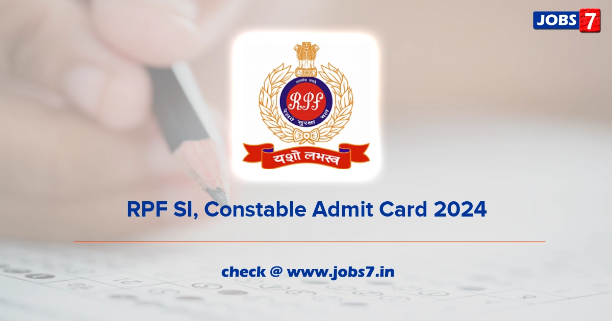 RPF SI, Constable Admit Card 2024, Exam Date @ rpf.indianrailways.gov.in/RPF