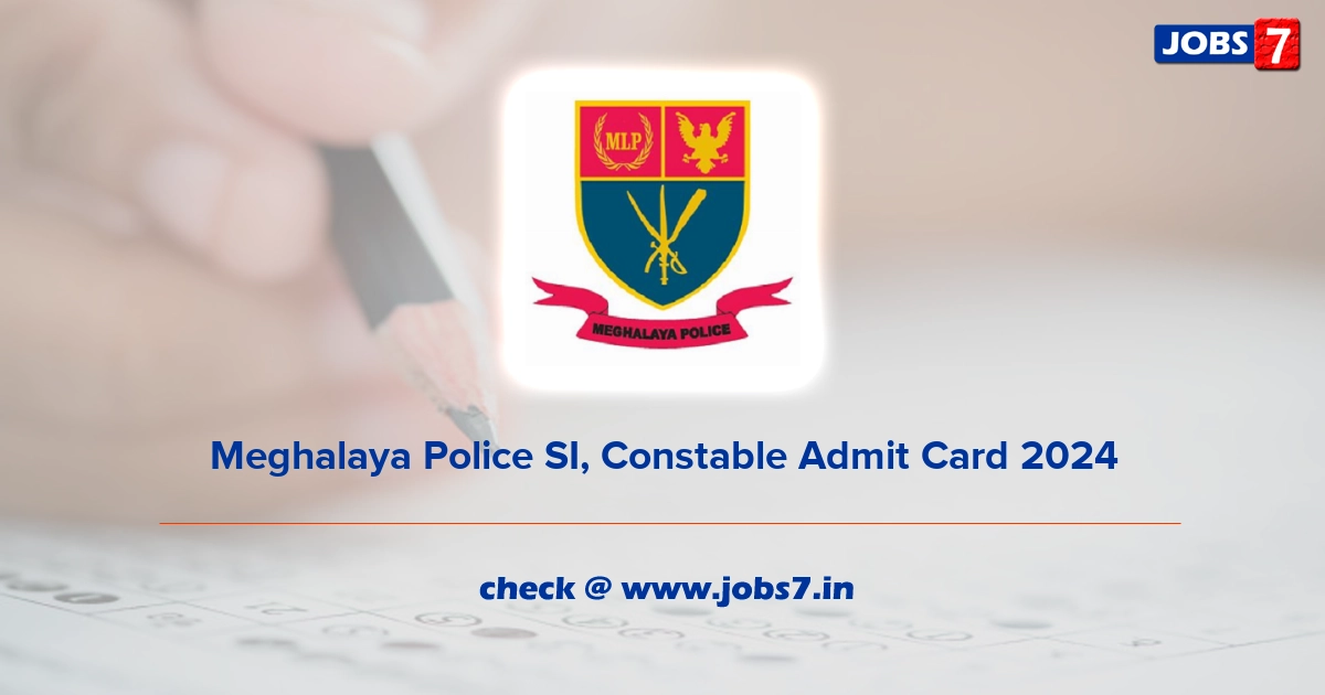 Meghalaya Police SI, Constable Admit Card 2024, Exam Date @ megpolice.gov.in