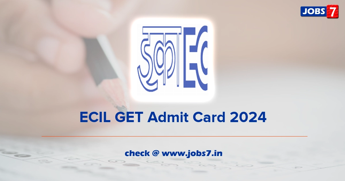 ECIL GET Admit Card 2024, Exam Date @ www.ecil.co.in