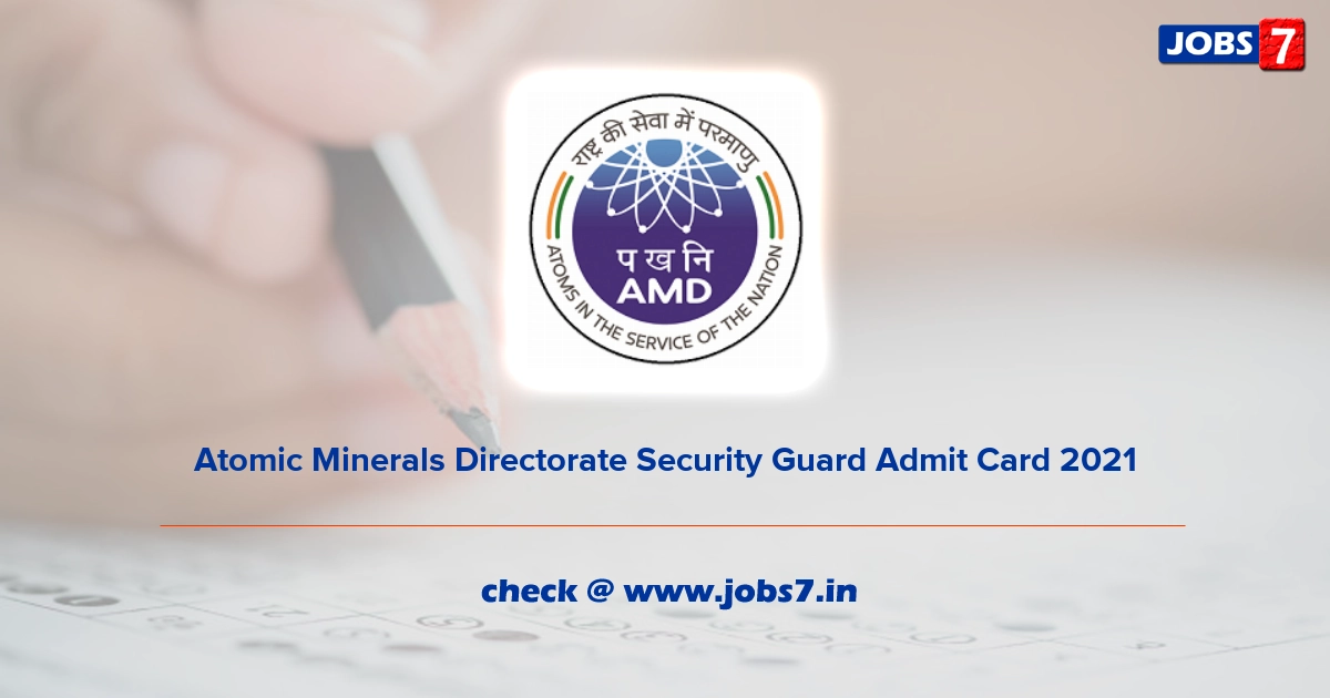 Atomic Minerals Directorate Security Guard Admit Card 2021, Exam Date @ www.amd.gov.in