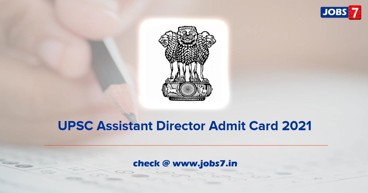 UPSC Assistant Director Admit Card 2021, Exam Date @ www.upsc.gov.in