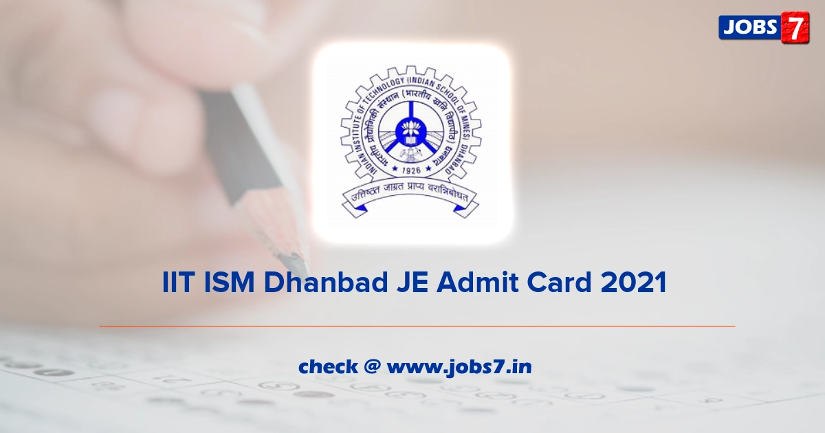 IIT ISM Dhanbad JE Admit Card 2021, Exam Date @ www.iitism.ac.in