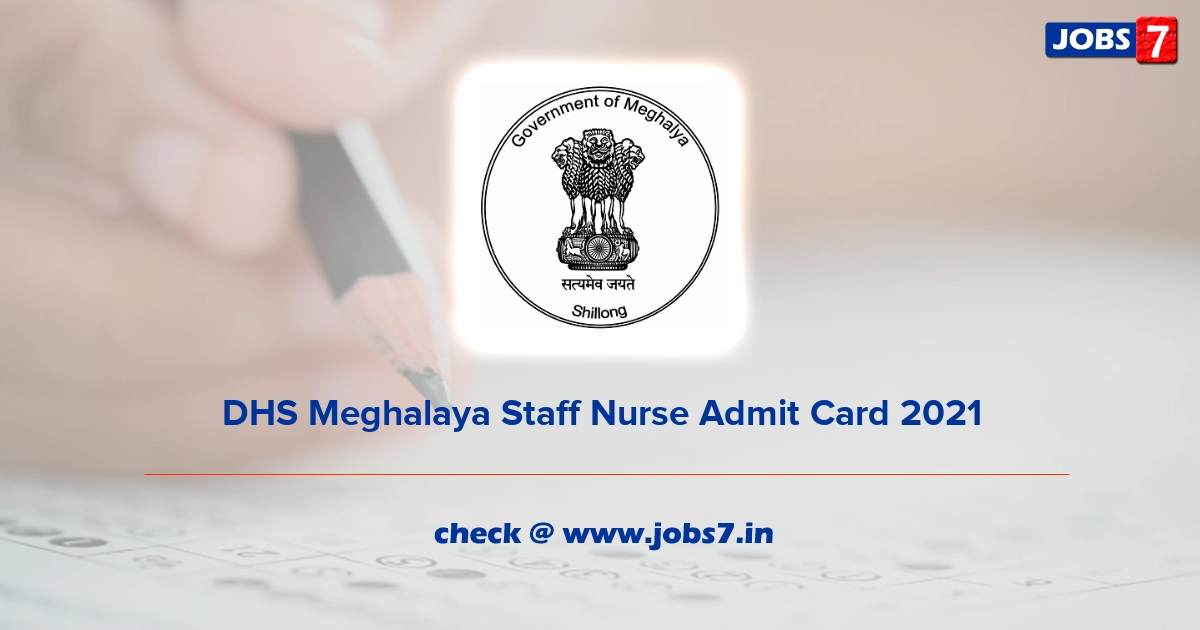 DHS Meghalaya Staff Nurse Admit Card 2021, Exam Date @ meghealth.gov.in