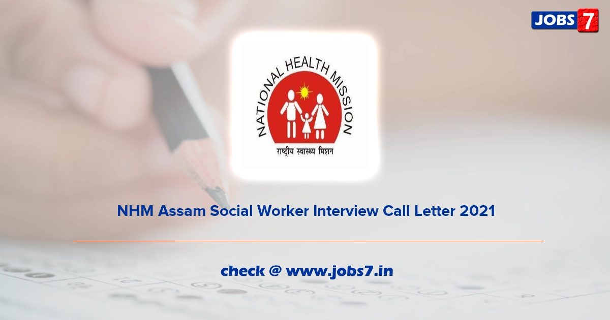 NHM Assam Social Worker Interview Call Letter 2021, Exam Date @ nhm.assam.gov.in