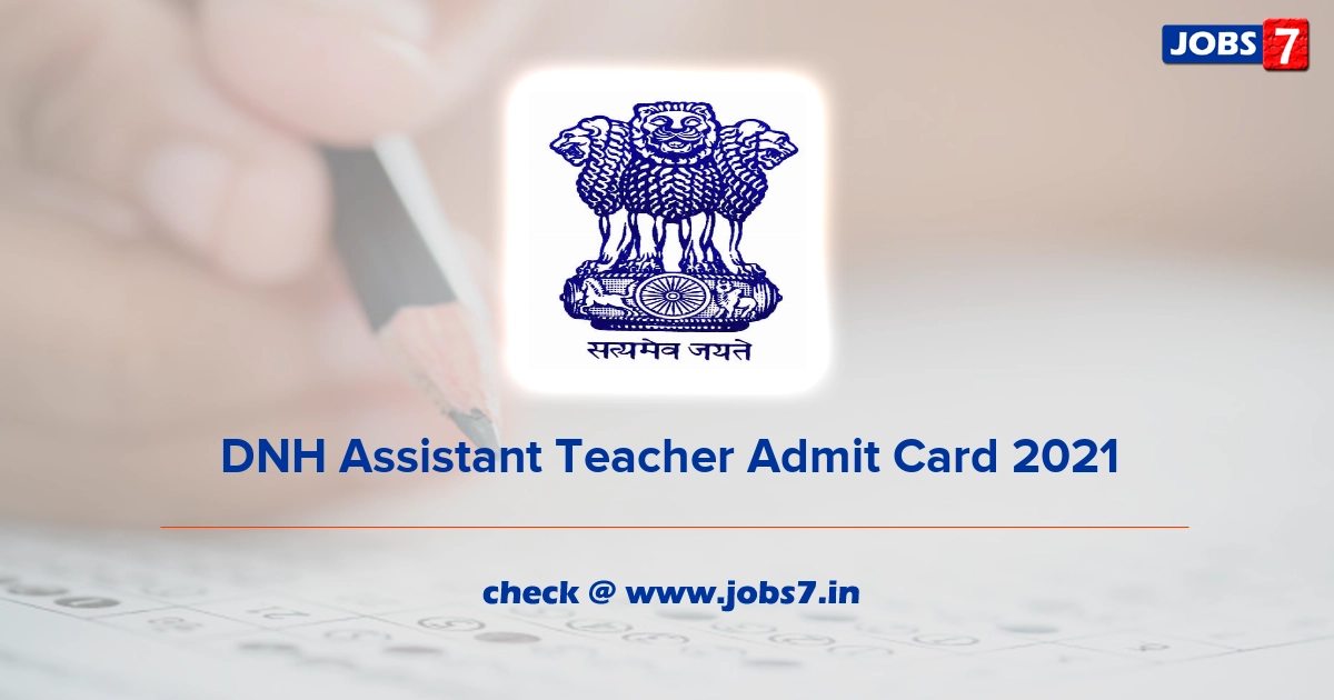 DNH Assistant Teacher Admit Card 2021, Exam Date @ dnh.gov.in