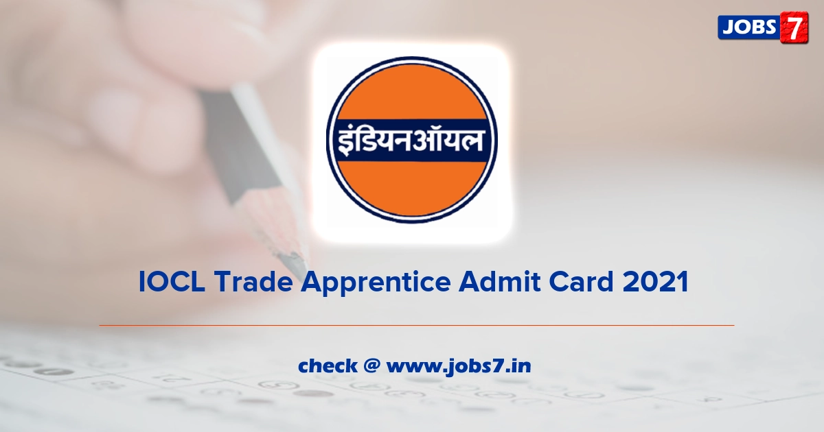 IOCL Trade Apprentice Admit Card 2021, Exam Date @ www.iocl.com