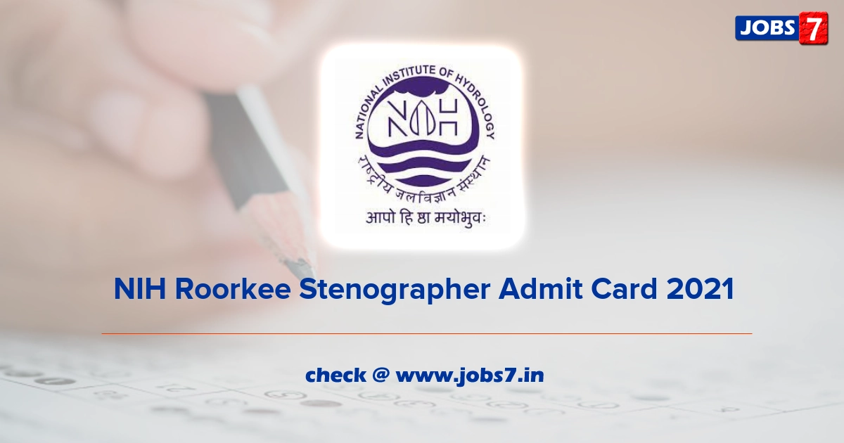 NIH Roorkee Stenographer Admit Card 2021, Exam Date @ nihroorkee.gov.in