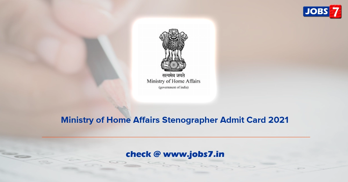 Ministry of Home Affairs Stenographer Admit Card 2021, Exam Date @ www.mha.gov.in