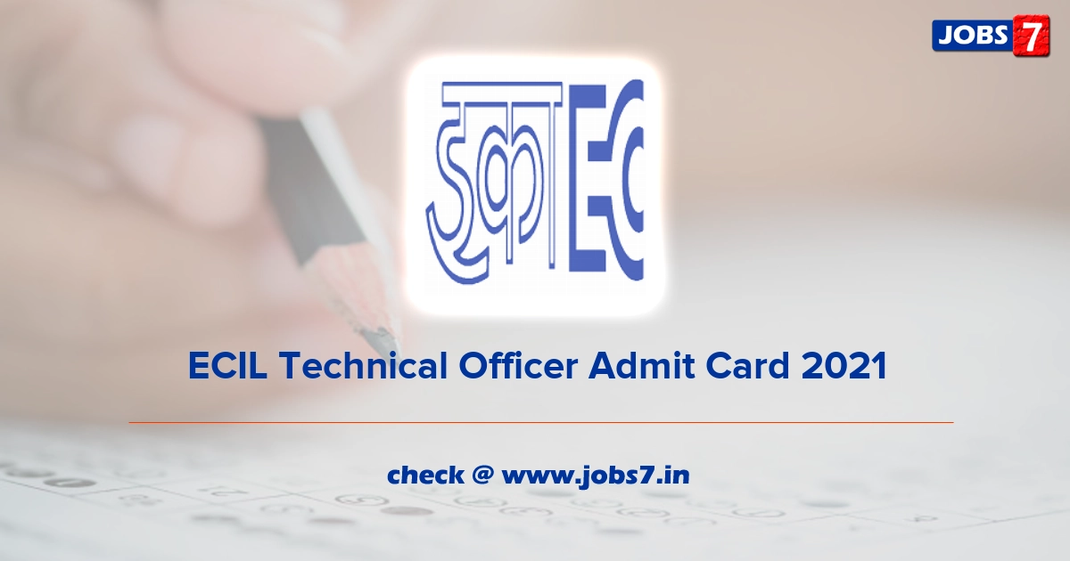 ECIL Technical Officer Admit Card 2021, Exam Date @ www.ecil.co.in