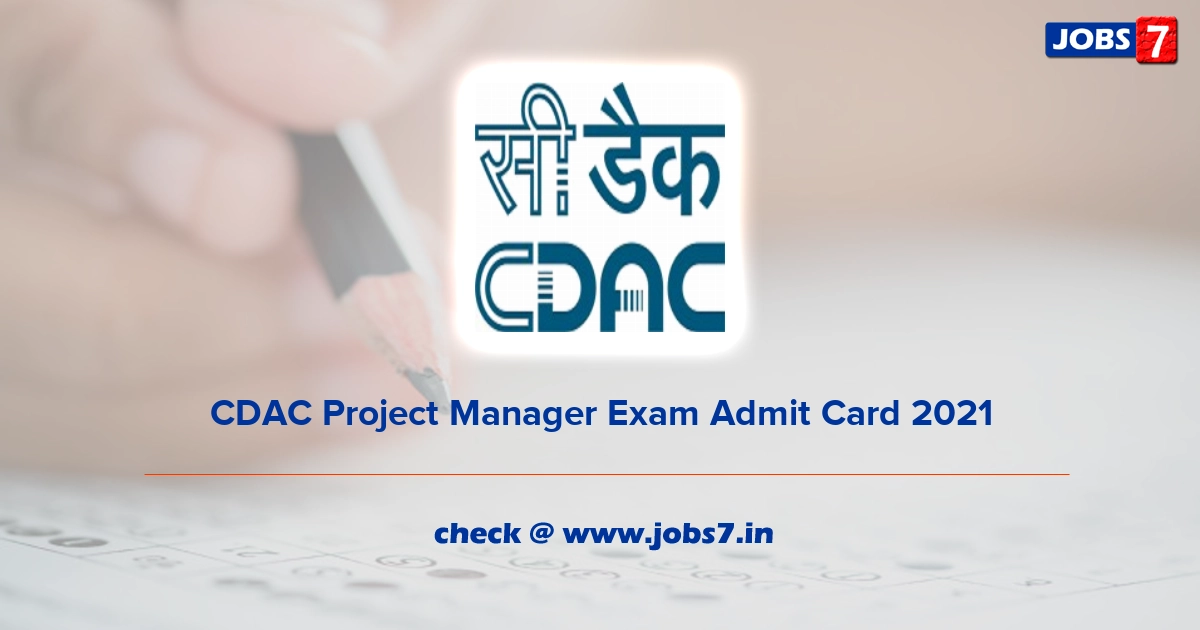 CDAC Project Manager Exam Admit Card 2021, Exam Date @ www.cdac.in